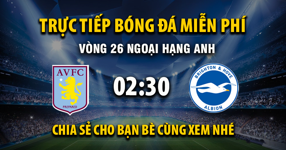Xem trực tiếp Aston Villa vs Brighton vào lúc 02:30, ngày 12/02/2026 - Deletionpedia.org