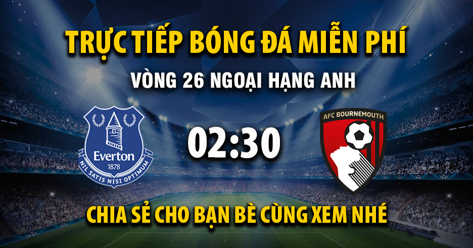 Link trực tiếp Everton vs AFC Bournemouth  02:30 ngày 11/02/2026 - Thenexthope.org