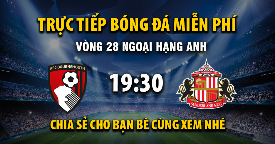 Link trực tiếp AFC Bournemouth vs Sunderland 19:30, ngày 28/02 - Xoilac365.tv