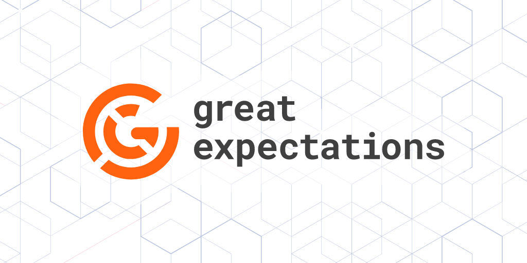 Great Expectations: have confidence in your data, no matter what • Great Expectations