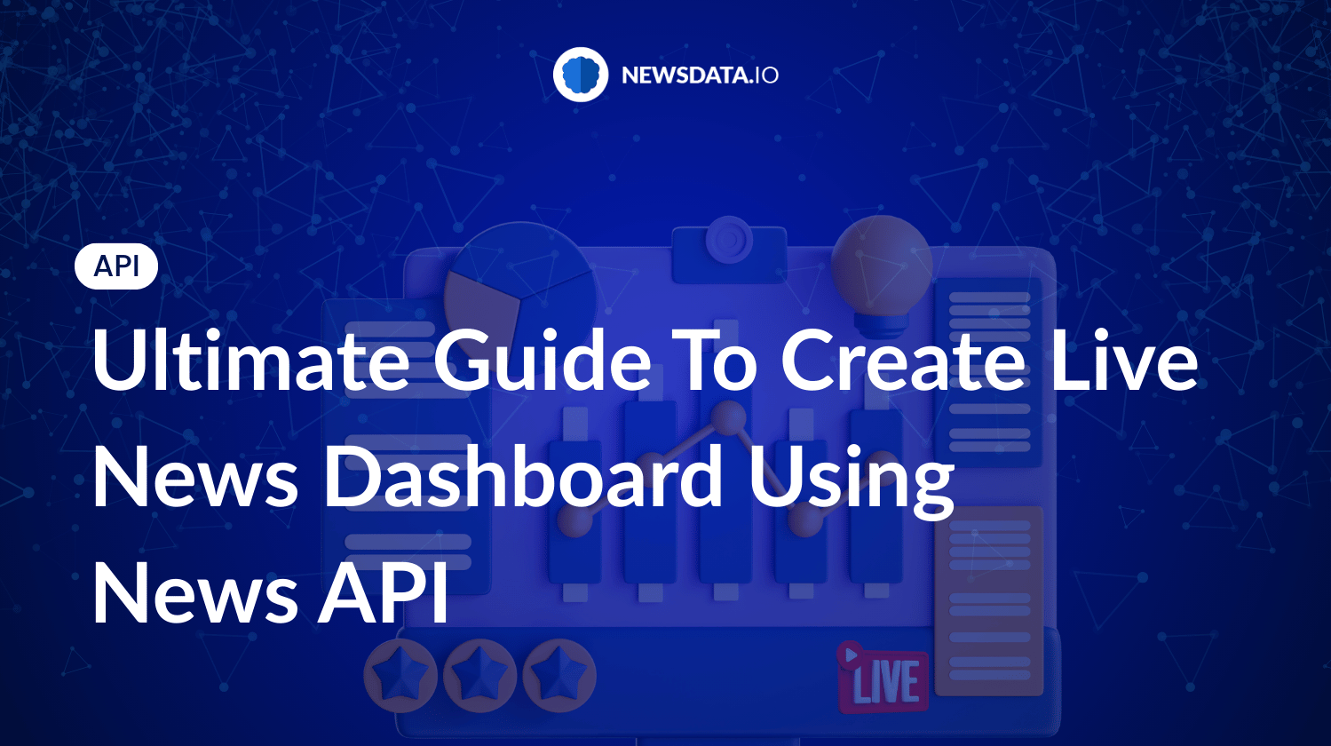Ultimate Guide To Create Live News Dashboard Using News API