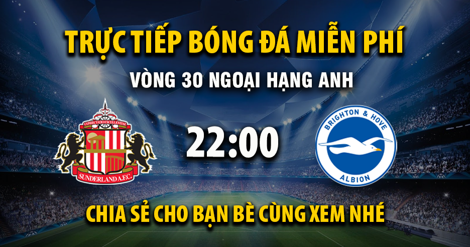 Xem trực tiếp Sunderland vs Brighton vào lúc 22:00, ngày 14/03/2026 - Vaoroivl.cc