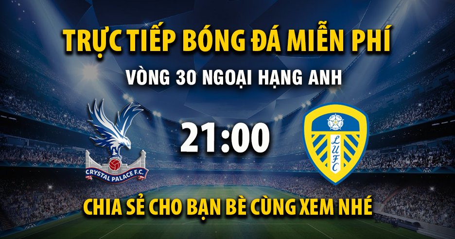 Xem trực tiếp Crystal Palace vs Leeds United vào lúc 21:00, ngày 15/03/2026 - Vaoroivl.cc
