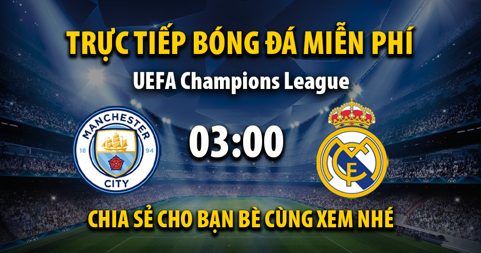 Link trực tiếp Manchester City vs Real Madrid 03:00 ngày 18/03/2026 - Anue.org