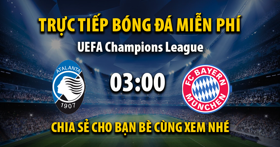 Trực tiếp Atalanta vs Bayern Munich lúc 03:00, ngày 11/03 -