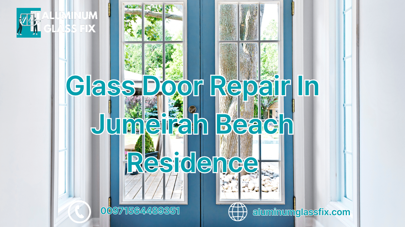Glass Door Repair In Jumeirah Beach Residence 0564489351
