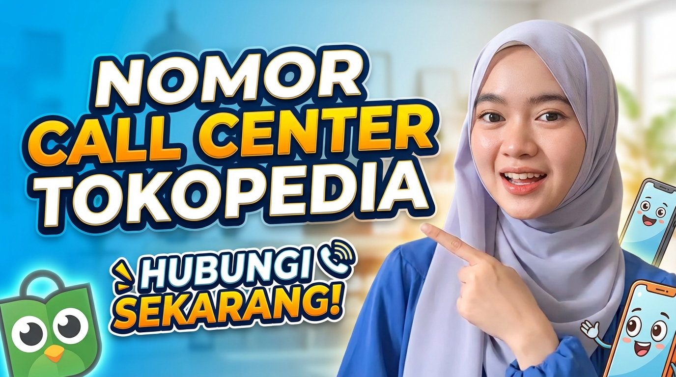 Nomor Call Center Tokopedia (24 Jam) Hubungi Yang Ini.