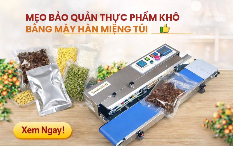 Mẹo bảo quản thực phẩm khô bằng máy hàn miệng...