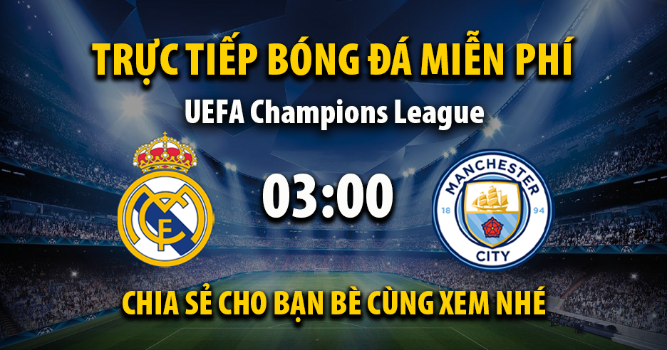 Xem trực tiếp Real Madrid vs Manchester City vào lúc 03:00, ngày 12/03/2026 - Vaoroivf.cc