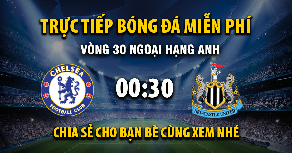 Link trực tiếp Chelsea vs Newcastle United 00:30, ngày 15/03 - Xoilac365.tv