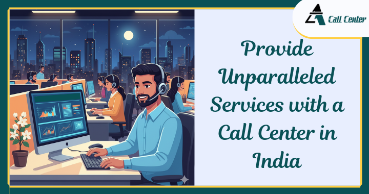 Provide Unparalleled Services with a Call Center in India - A1 call center