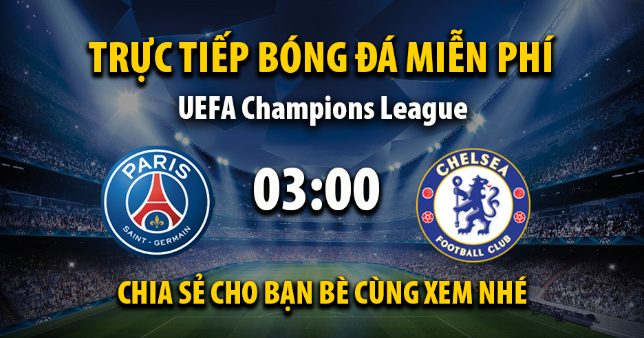 Link trực tiếp PSG vs Chelsea 03:00, ngày 12/03 - Xoilac365.tv