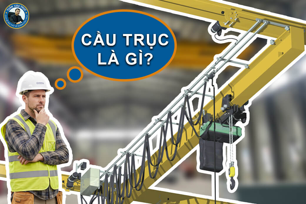 Cầu Trục Là Gì? Ứng Dụng Của Cầu Trục Trong Nhà Xưởng
