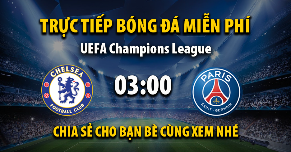 Xem trực tiếp Chelsea vs PSG vào lúc 03:00, ngày 18/03/2026 - Vaoroivf.cc