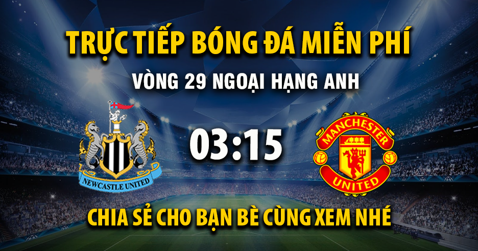 Link trực tiếp Newcastle United vs Manchester United 03:15, ngày 05/03 - Xoilac365.tv