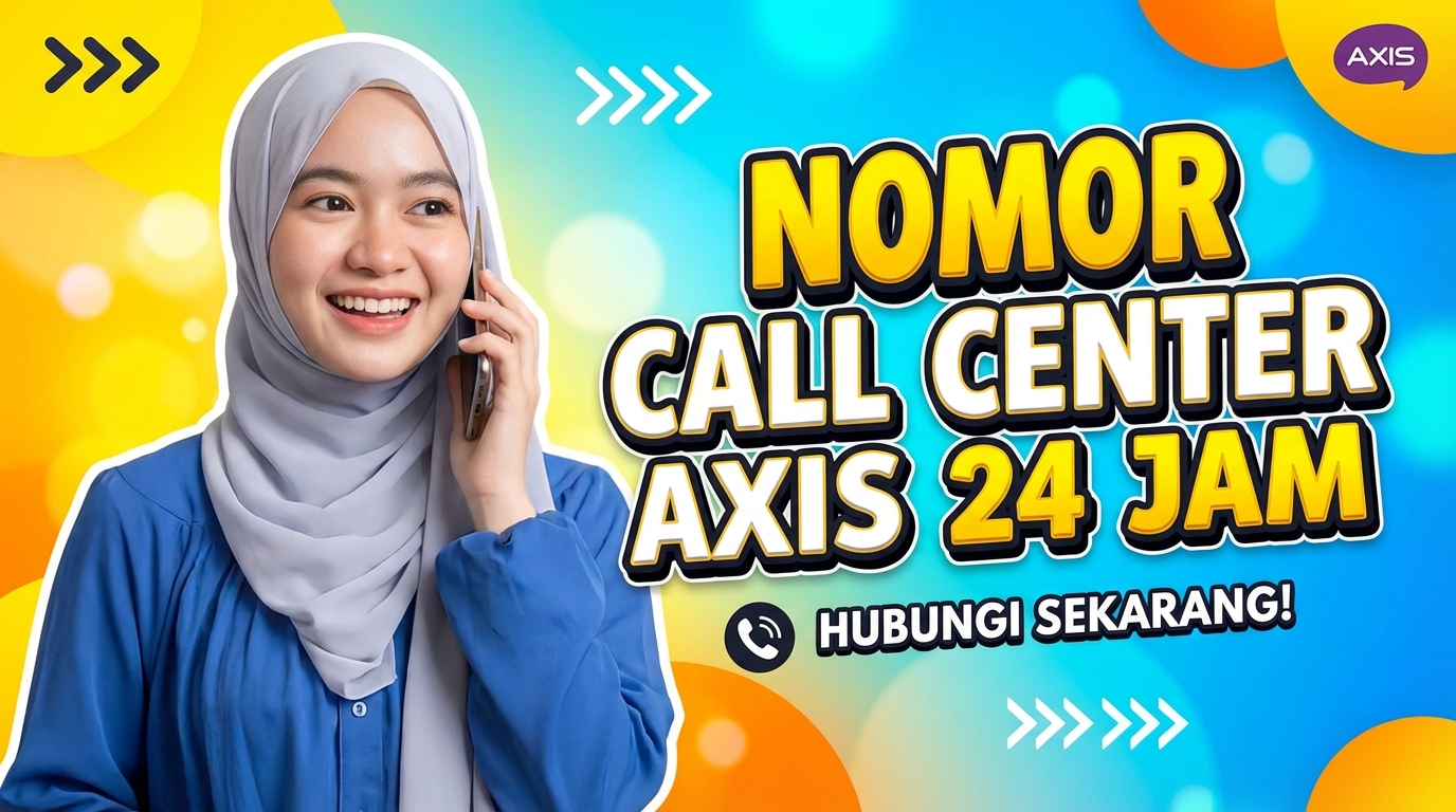 Nomor Call Center AXIS (24 Jam) Hubungi Ini. Paling Baru!