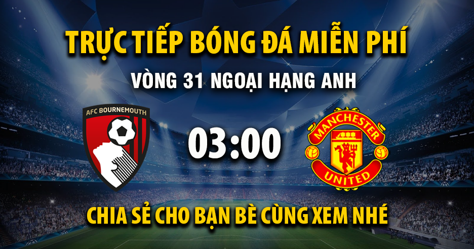 Xem trực tiếp AFC Bournemouth vs Manchester United vào lúc 03:00, ngày 21/03/2026 - Vaoroivl.cc