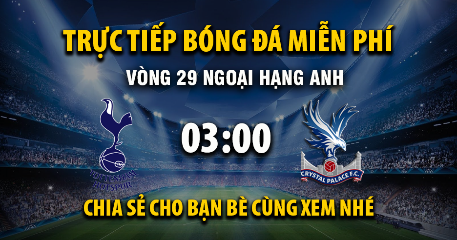 Link trực tiếp Tottenham vs Crystal Palace 03:00, ngày 06/03 - Xoilac365.tv