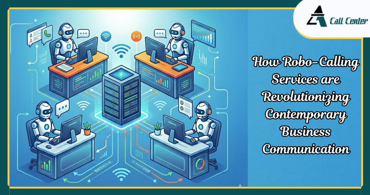 How Robo-Calling Services are Revolutionizing Contemporary Business Communication - A1 call center