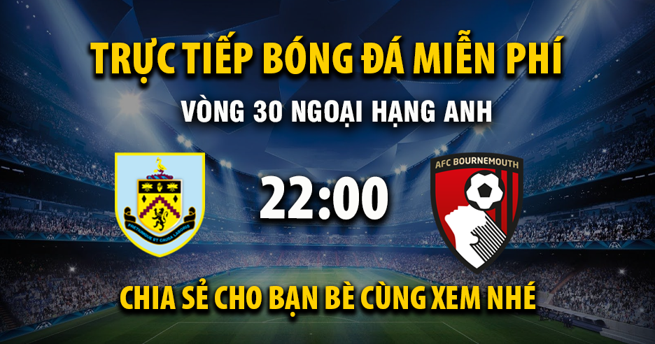 Xem trực tiếp Burnley vs AFC Bournemouth vào lúc 22:00, ngày 14/03/2026 - Vaoroivl.cc
