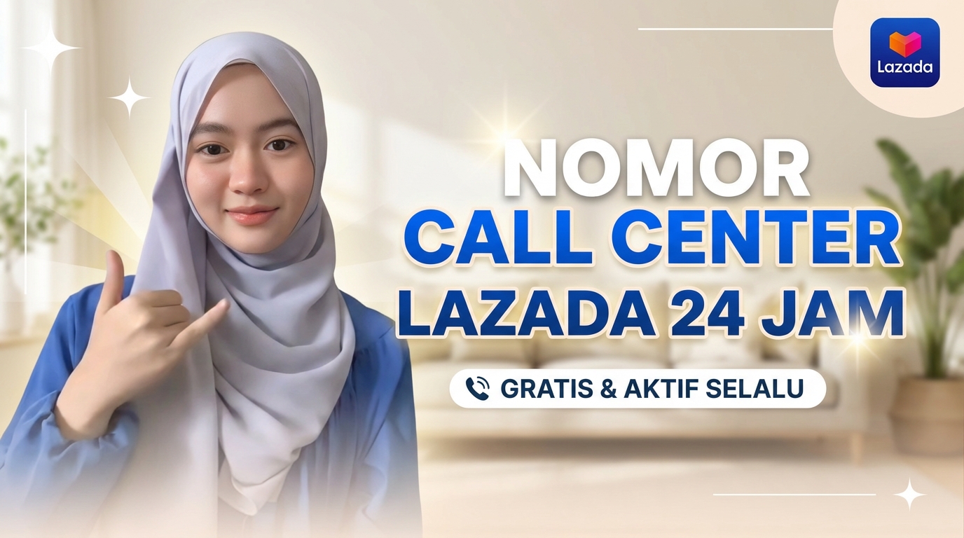 Nomor Call Center Lazada (24 Jam) Hubungi Yang Baru Ini