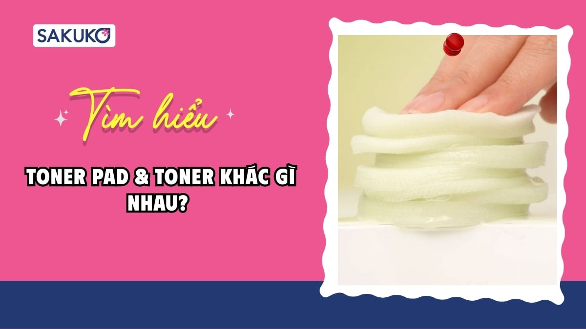 Giải đáp| Toner pad và toner khác gì nhau?