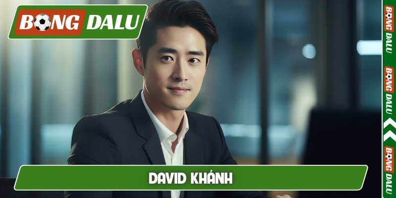 David Khánh - Tác giả trang Bongdalu và cam kết làm việc
