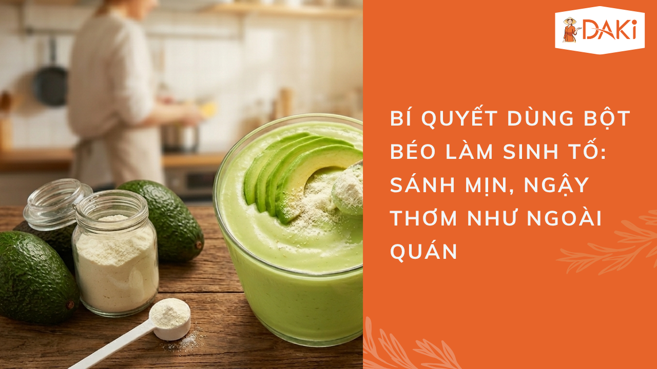 Bí Quyết Dùng Bột Béo Làm Sinh Tố: Sánh Mịn, Ngậy Thơm Như Ngoài Quán