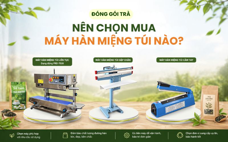 Đóng gói trà nên chọn mua máy hàn miệng túi...