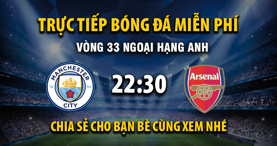 Link trực tiếp Manchester City vs Arsenal 22:30, ngày 19/04 - Xoilac365.tv
