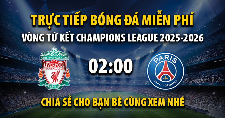 Link trực tiếp Liverpool vs PSG 02:00, ngày 15/04 - Xoilac365.tv