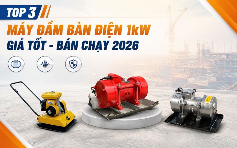 Top 3 máy đầm bàn điện 1kW giá tốt - Bán chạy 2026