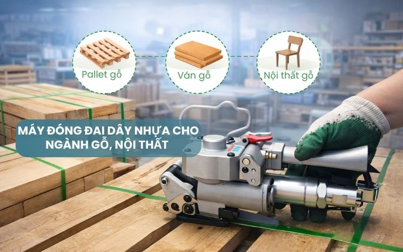 Máy đóng đai dây nhựa cho ngành gỗ, nội thất