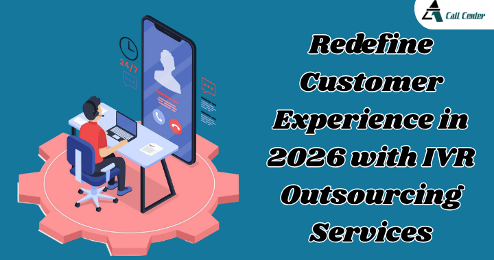 Redefine Customer Experience in 2026 with IVR Outsourcing Services