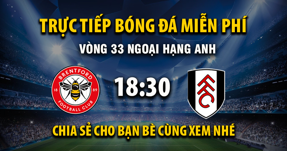 Link trực tiếp Brentford vs Fulham 18:30, ngày 18/04 - Xoilac365.tv