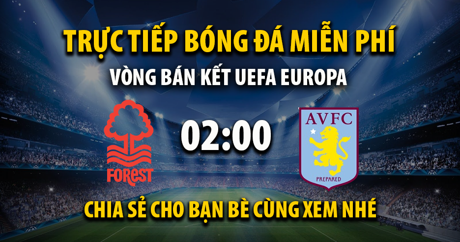 Link trực tiếp Nottingham Forest vs Aston Villa 02:00, ngày 01/05 - Xoilac365.tv