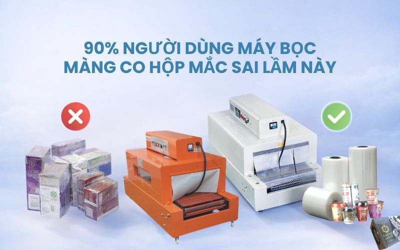 90% người dùng máy bọc màng co hộp mắc sai lầm...