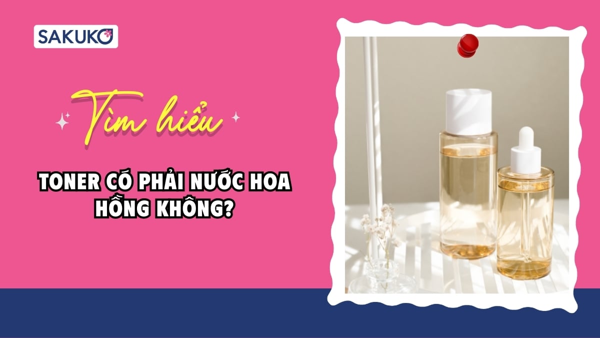 Giải đáp| Toner có phải nước hoa hồng không?
