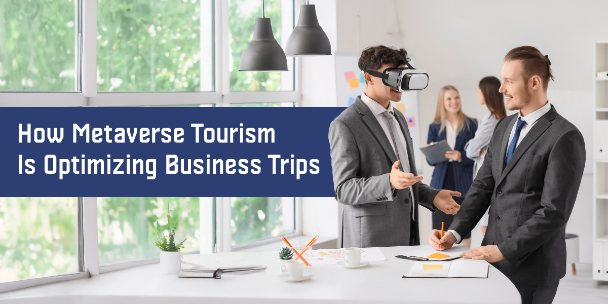 Metaverse Tourism: A New Era for Business Travel