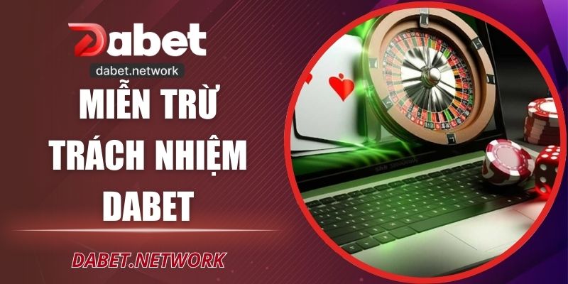 Miễn Trừ Trách Nhiệm DABET Và Các Nguyên Tắc Pháp Lý