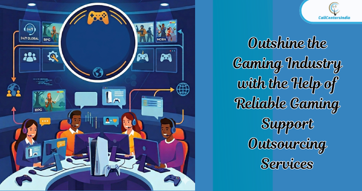 Outshine the Gaming Industry with the Help of Reliable Gaming Support Outsourcing Services