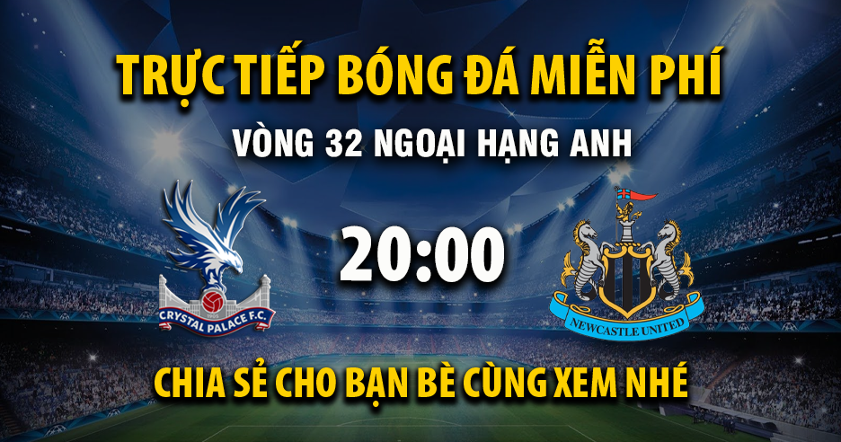 Link trực tiếp Crystal Palace vs Newcastle United 20:00, ngày 12/04 - Xoilac365.tv