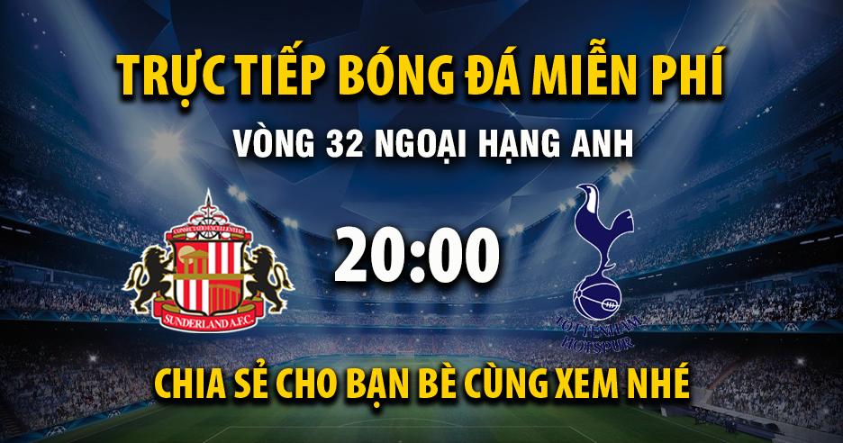 Link trực tiếp Sunderland vs Tottenham 20:00, ngày 12/04 - Xoilac365.tv