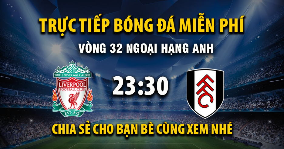 Xem trực tiếp Liverpool vs Fulham vào lúc 23:30, ngày 11/04/2026 - Vaoroivo.cc