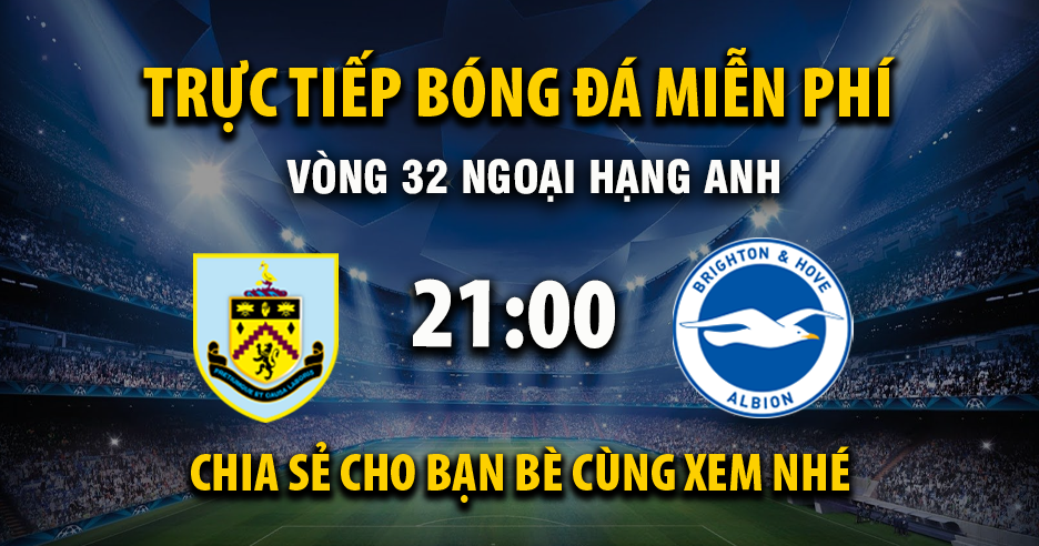 Xem trực tiếp Burnley vs Brighton vào lúc 21:00, ngày 11/04/2026 - Vaoroivo.cc