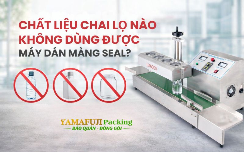 Chất liệu chai lọ nào không dùng được máy dán màng...