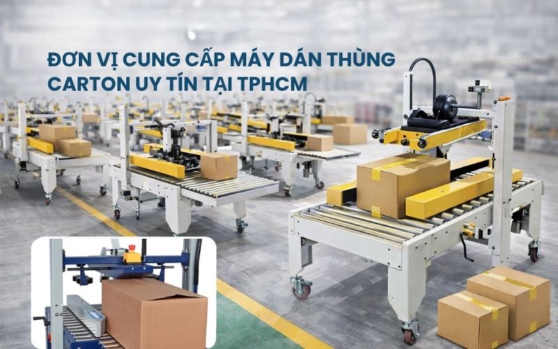 Đơn vị cung cấp máy dán thùng carton uy tín tại...