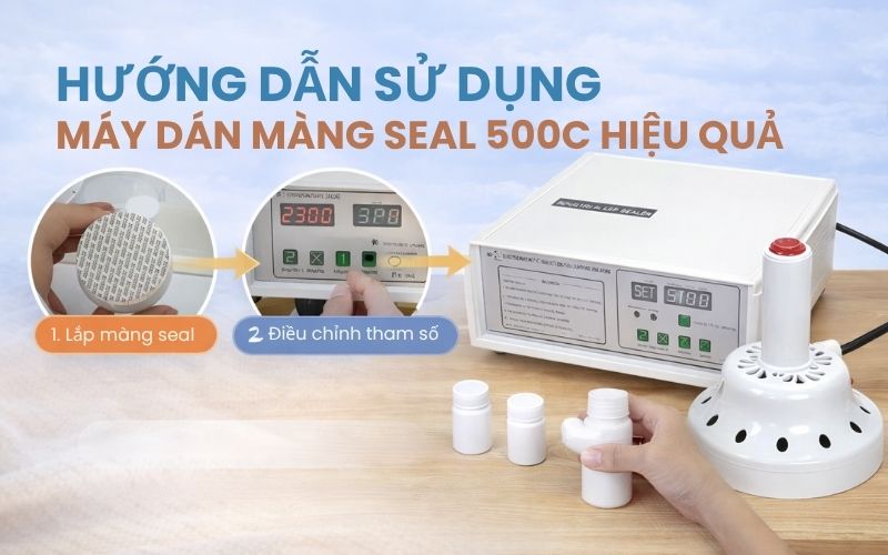 Hướng dẫn sử dụng máy dán màng seal 500C hiệu...