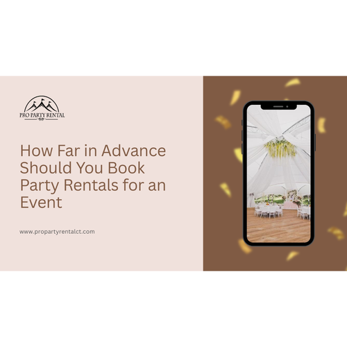 How Far in Advance Should You Book Party Rentals for an Event