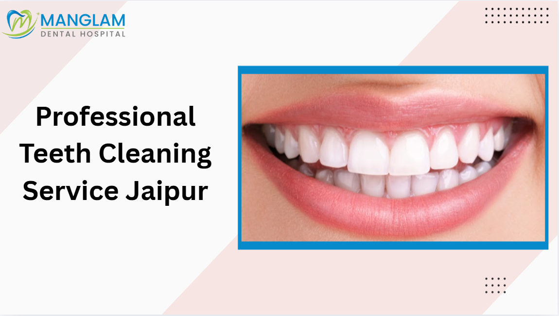 Professional Teeth Cleaning Service in Jaipur | RGHS & CGHS 24X7